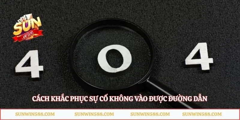 Link Vào Sunwin 3 Cách khắc phục sự cố không vào được đường dẫn
