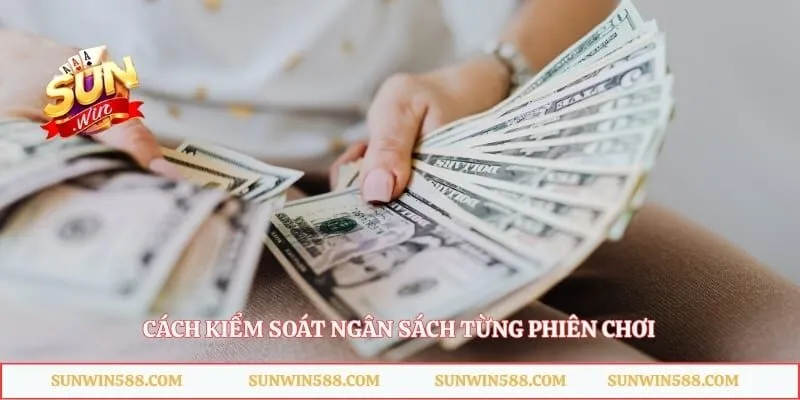 Cách kiểm soát ngân sách từng phiên chơi