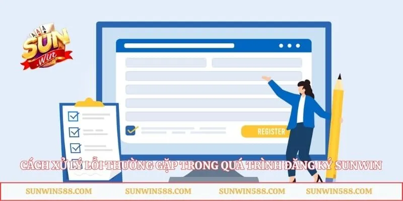 Cách xử lý lỗi thường gặp trong quá trình đăng ký Sunwin