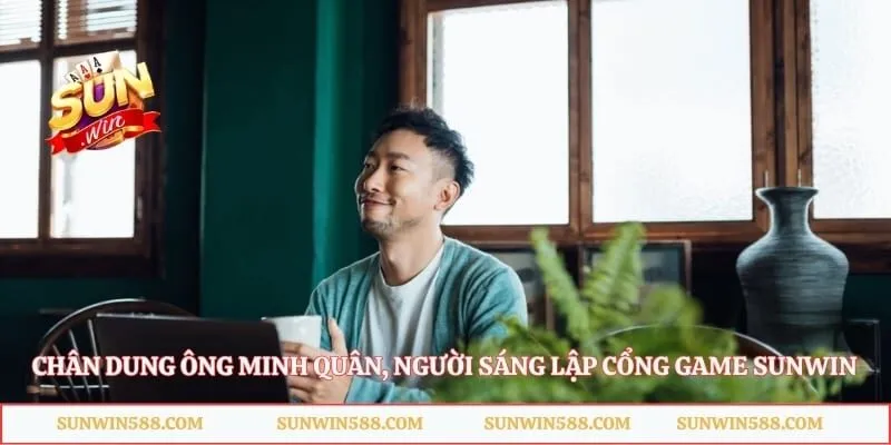 Chân dung ông Minh Quân, người sáng lập cổng game Sunwin