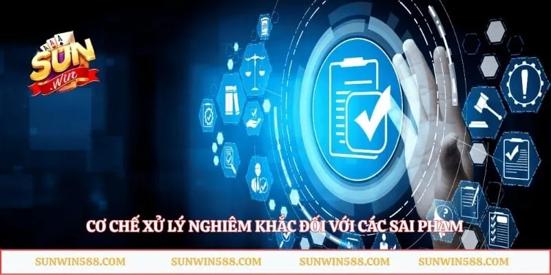 Điều Khoản Dịch Vụ 5 Cơ chế xử lý nghiêm khắc đối với các sai phạm
