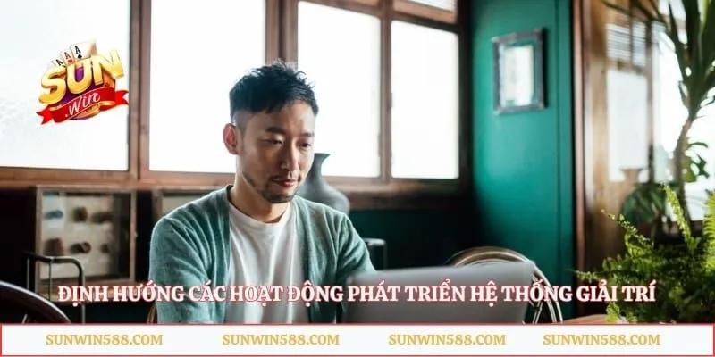 Định hướng các hoạt động phát triển hệ thống giải trí
