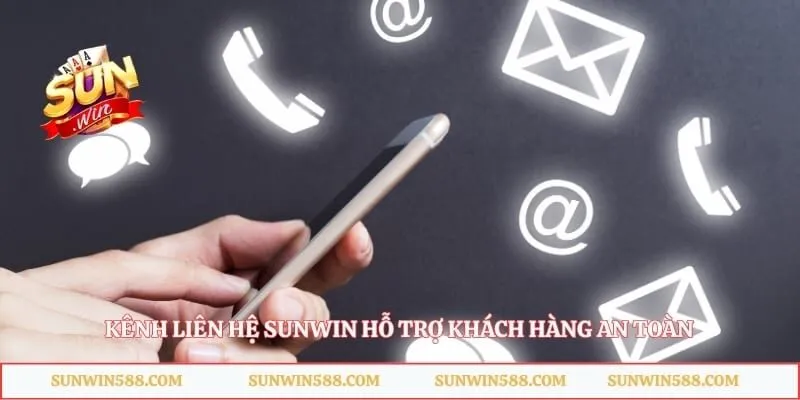 Kênh liên hệ Sunwin hỗ trợ khách hàng an toàn