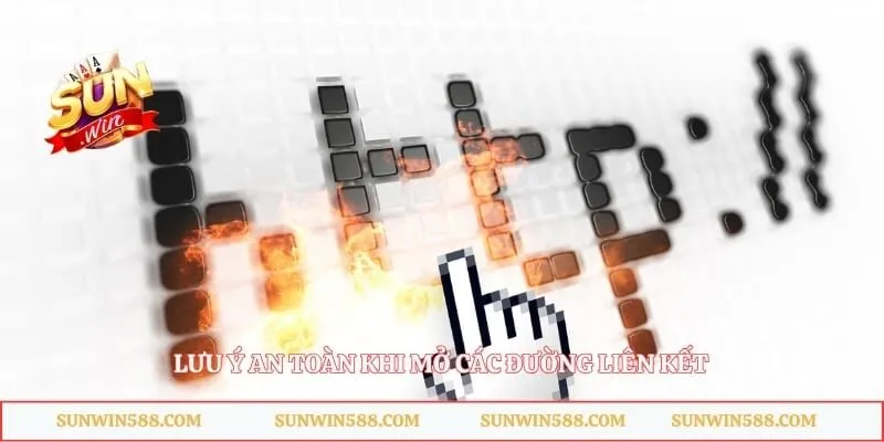 Link Vào Sunwin 4 Lưu ý an toàn khi mở các đường liên kết