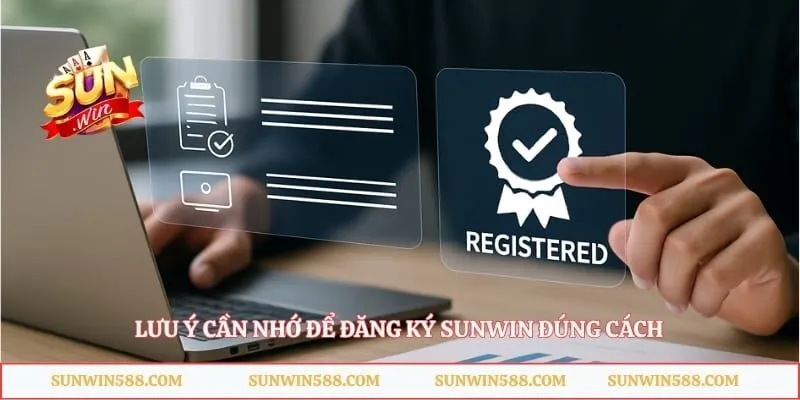 Lưu ý cần nhớ để đăng ký Sunwin đúng cách