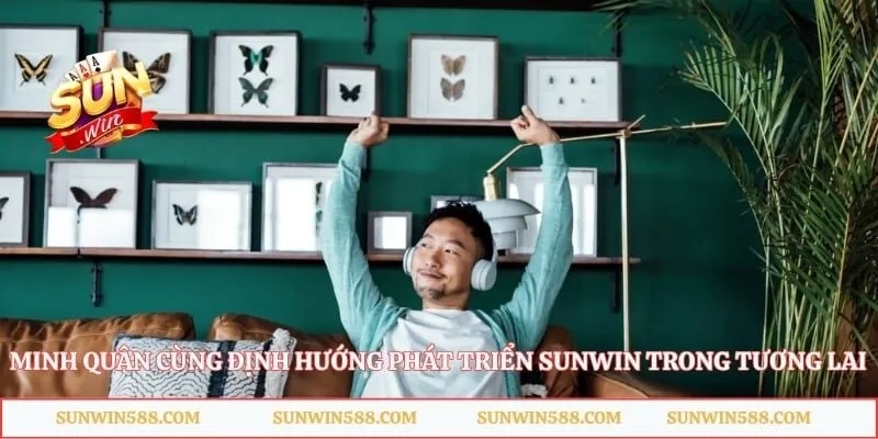 Minh Quân cùng định hướng phát triển Sunwin trong tương lai