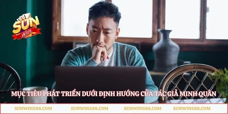 Mục tiêu phát triển dưới định hướng của tác giả Minh Quân