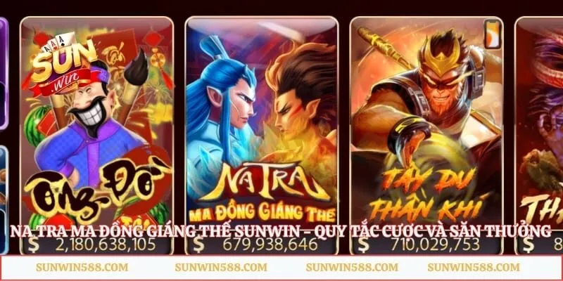 Na Tra Ma Đồng Giáng Thế Sunwin - Quy Tắc Cược Và Săn Thưởng