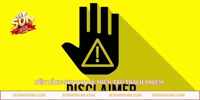 Nền tảng Sunwin sẽ miễn trừ trách nhiệm trong tình huống nào?