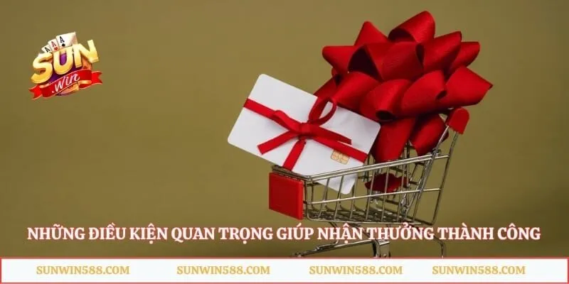Những điều kiện quan trọng giúp nhận thưởng thành công