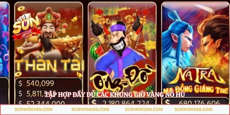 Tập hợp đầy đủ các khung giờ vàng nổ hũ