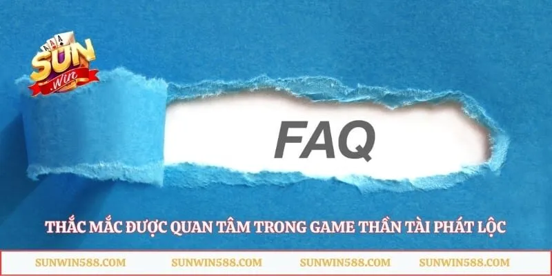 Thắc mắc được quan tâm trong game Thần tài phát lộc