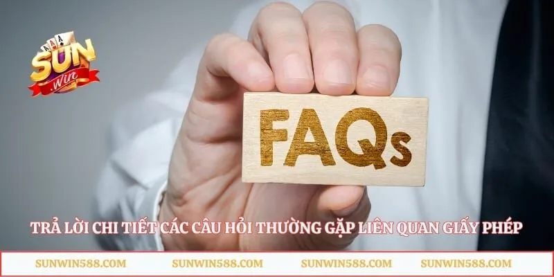 Giấy Phép Hoạt Động 5 Trả lời chi tiết các câu hỏi thường gặp liên quan giấy phép
