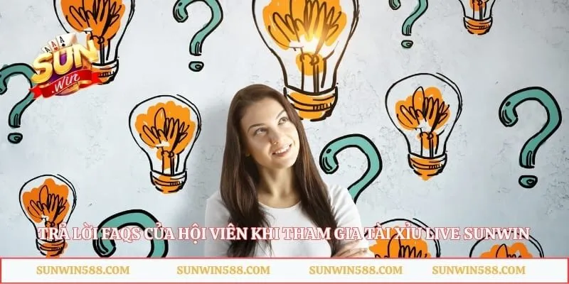 Tài Xỉu Live Sunwin - Chốt Số Đặt Cược Trúng Thưởng Lớn 5 Trả lời FAQs của hội viên khi tham gia tài xỉu live Sunwin