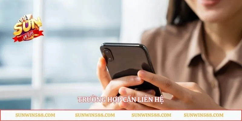 Trường hợp cần liên hệ